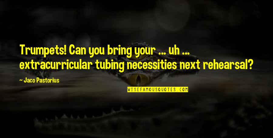 Necessities Quotes By Jaco Pastorius: Trumpets! Can you bring your ... uh ... Necessities Quotes By Jaco Pastorius: Trumpets! Can you bring your ... uh ...