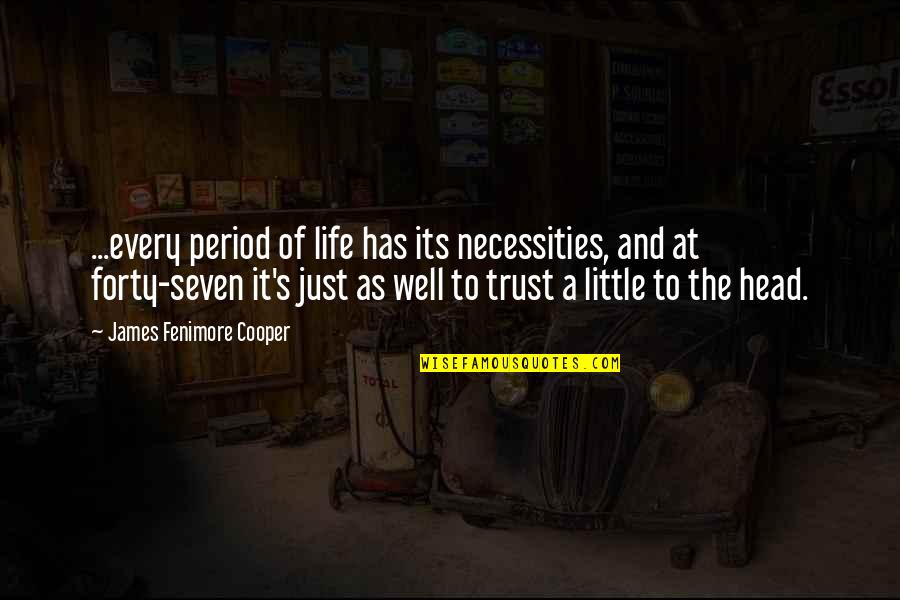 Necessities Quotes By James Fenimore Cooper: ...every period of life has its necessities, and