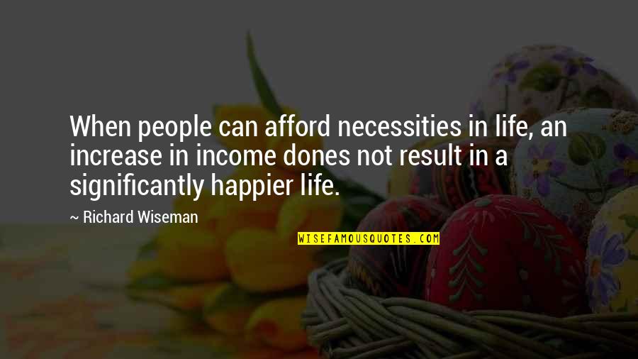 Necessities Quotes By Richard Wiseman: When people can afford necessities in life, an
