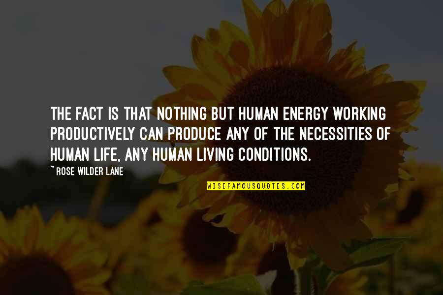 Necessities Quotes By Rose Wilder Lane: The fact is that nothing but human energy