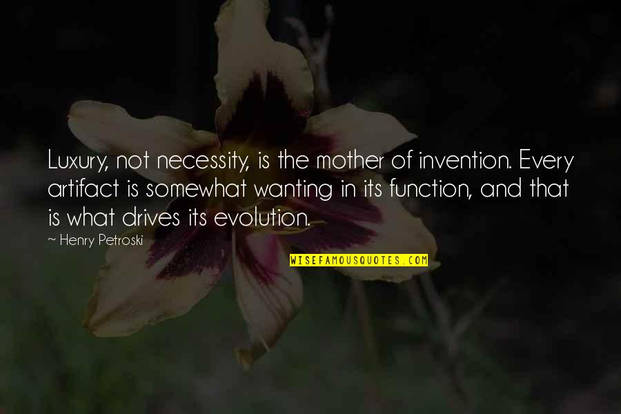 Necessity And Invention Quotes By Henry Petroski: Luxury, not necessity, is the mother of invention.