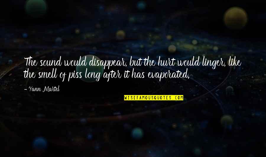 Necessity For A Teacher Quotes By Yann Martel: The sound would disappear, but the hurt would Necessity For A Teacher Quotes By Yann Martel: The sound would disappear, but the hurt would