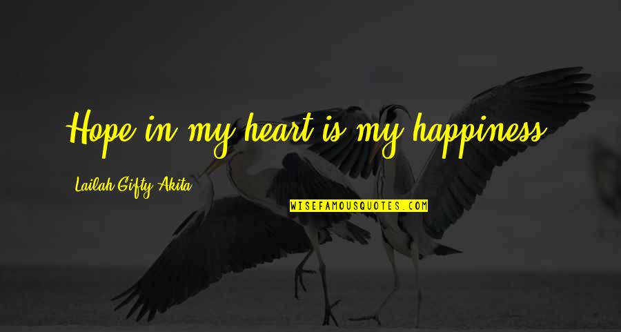 Necessity Is The Mother Of Invention Whose Quotes By Lailah Gifty Akita: Hope in my heart is my happiness.