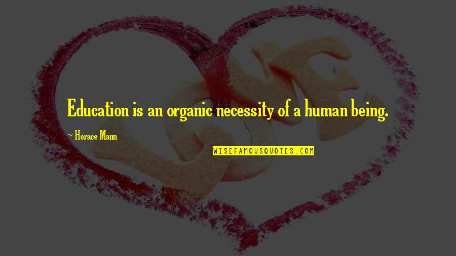 Necessity Of Education Quotes By Horace Mann: Education is an organic necessity of a human