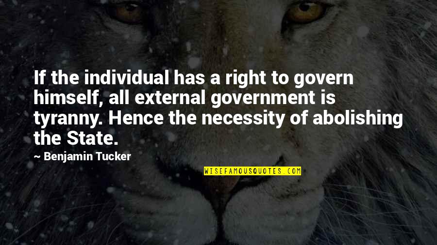 Necessity Of Government Quotes By Benjamin Tucker: If the individual has a right to govern
