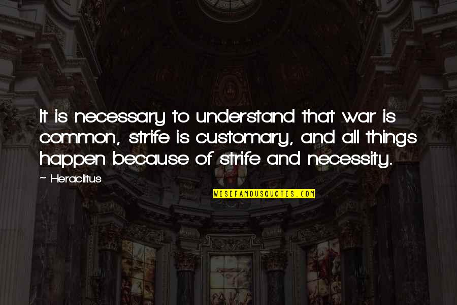 Necessity Of War Quotes By Heraclitus: It is necessary to understand that war is