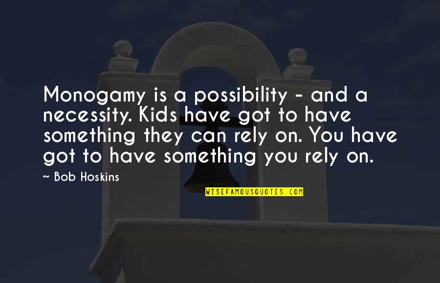 Necessity Quotes By Bob Hoskins: Monogamy is a possibility - and a necessity.