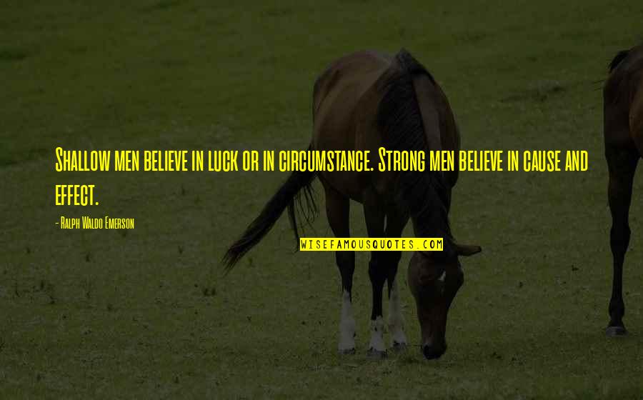 Necessity Quotes By Ralph Waldo Emerson: Shallow men believe in luck or in circumstance.