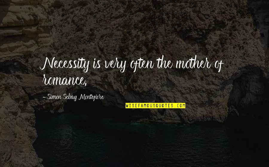 Necessity Quotes By Simon Sebag Montefiore: Necessity is very often the mother of romance.