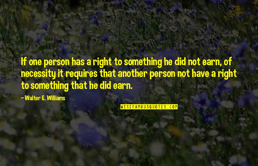 Necessity Quotes By Walter E. Williams: If one person has a right to something