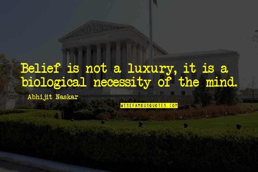 Necessity Quotes Quotes By Abhijit Naskar: Belief is not a luxury, it is a