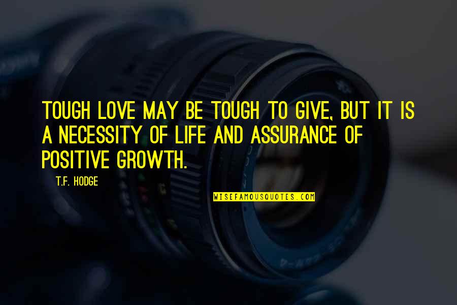 Necessity Quotes Quotes By T.F. Hodge: Tough love may be tough to give, but
