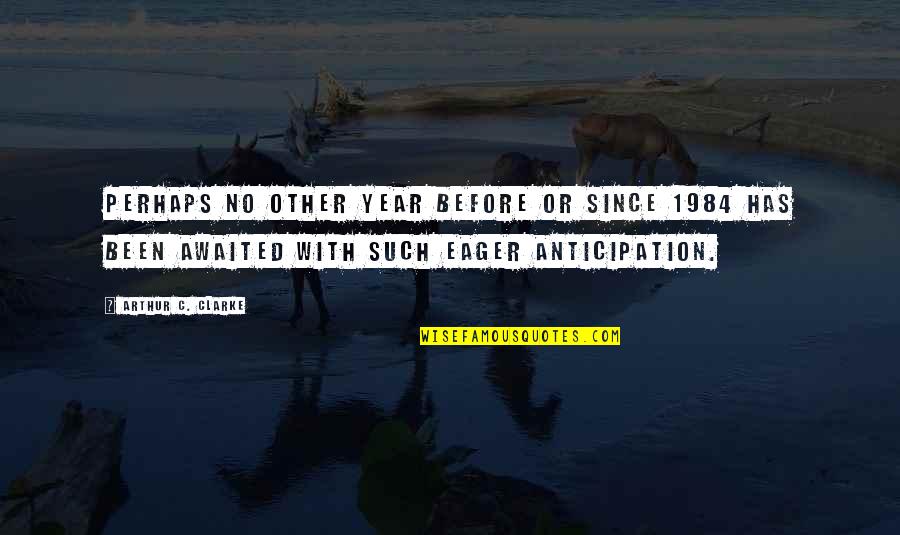 Nechal By Si Quotes By Arthur C. Clarke: Perhaps no other year before or since 1984