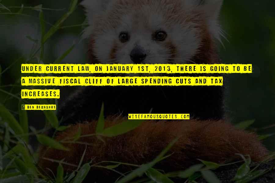 Nechal Tejwani Quotes By Ben Bernanke: Under current law, on January 1st, 2013, there
