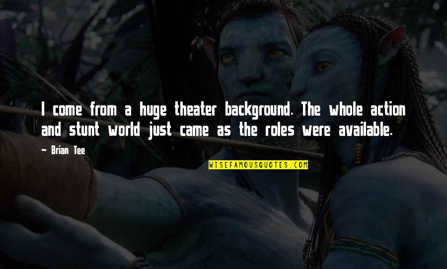 Nechal Tejwani Quotes By Brian Tee: I come from a huge theater background. The