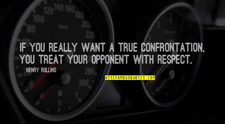 Nechama Cohen Heartbeat Song Quotes By Henry Rollins: If you really want a true confrontation, you