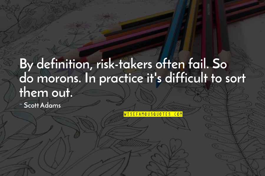 Nechamacomfort Quotes By Scott Adams: By definition, risk-takers often fail. So do morons.