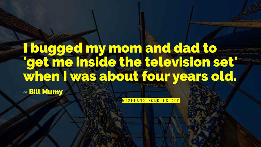 Nechamas Quotes By Bill Mumy: I bugged my mom and dad to 'get Nechamas Quotes By Bill Mumy: I bugged my mom and dad to 'get