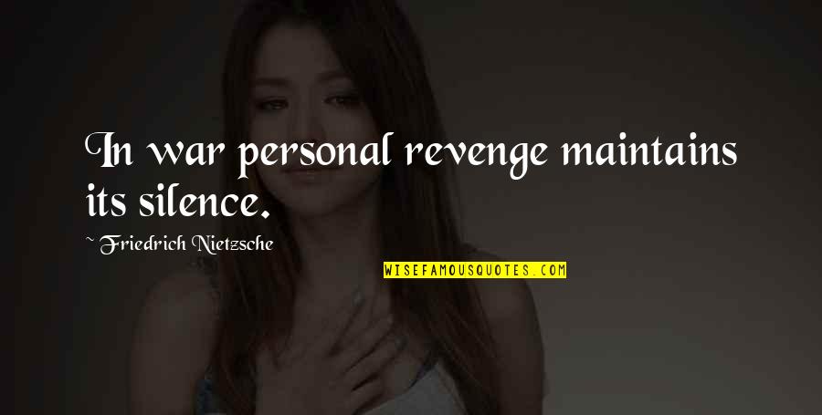 Nechamkin Planishing Quotes By Friedrich Nietzsche: In war personal revenge maintains its silence. Nechamkin Planishing Quotes By Friedrich Nietzsche: In war personal revenge maintains its silence.