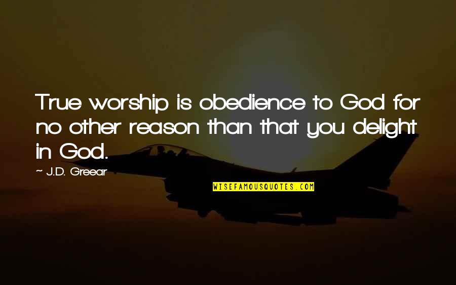 Nechamkin Planishing Quotes By J.D. Greear: True worship is obedience to God for no