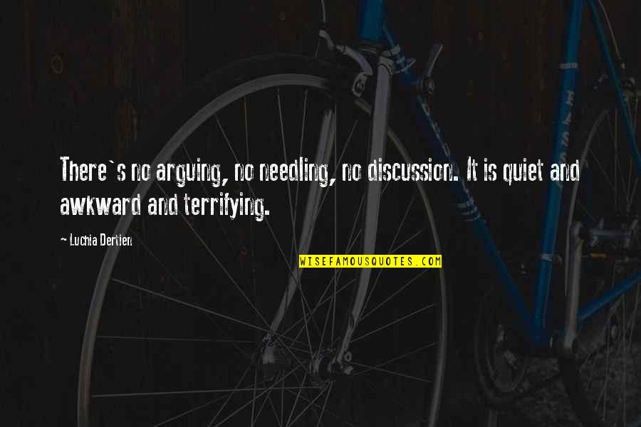 Nechat Na Quotes By Luchia Dertien: There's no arguing, no needling, no discussion. It Nechat Na Quotes By Luchia Dertien: There's no arguing, no needling, no discussion. It
