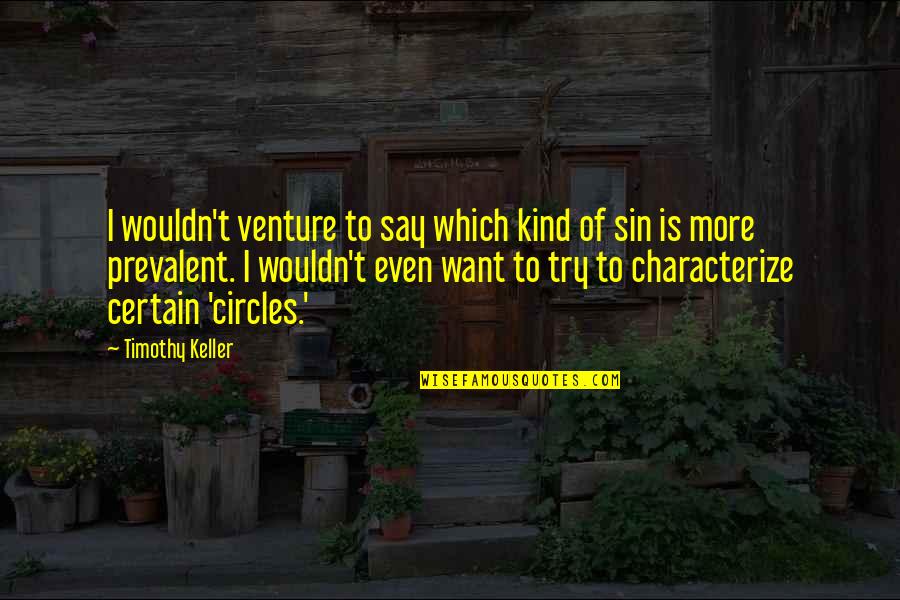 Nechat Si Quotes By Timothy Keller: I wouldn't venture to say which kind of