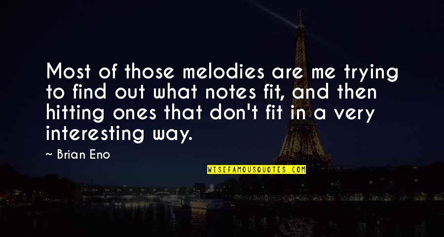 Nechce Vztah Quotes By Brian Eno: Most of those melodies are me trying to Nechce Vztah Quotes By Brian Eno: Most of those melodies are me trying to