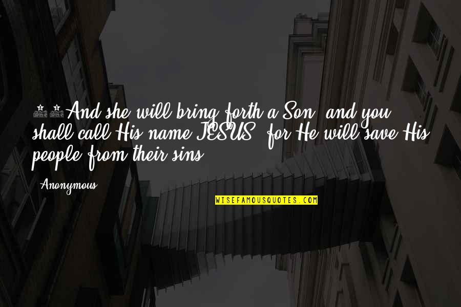 Nechcete Me Quotes By Anonymous: 21And she will bring forth a Son, and Nechcete Me Quotes By Anonymous: 21And she will bring forth a Son, and
