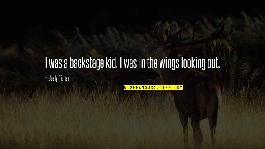 Nechcete Quotes By Joely Fisher: I was a backstage kid. I was in Nechcete Quotes By Joely Fisher: I was a backstage kid. I was in