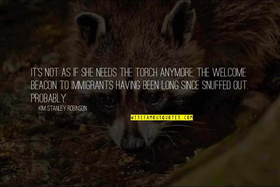 Nechelle Vanias Quotes By Kim Stanley Robinson: It's not as if she needs the torch Nechelle Vanias Quotes By Kim Stanley Robinson: It's not as if she needs the torch