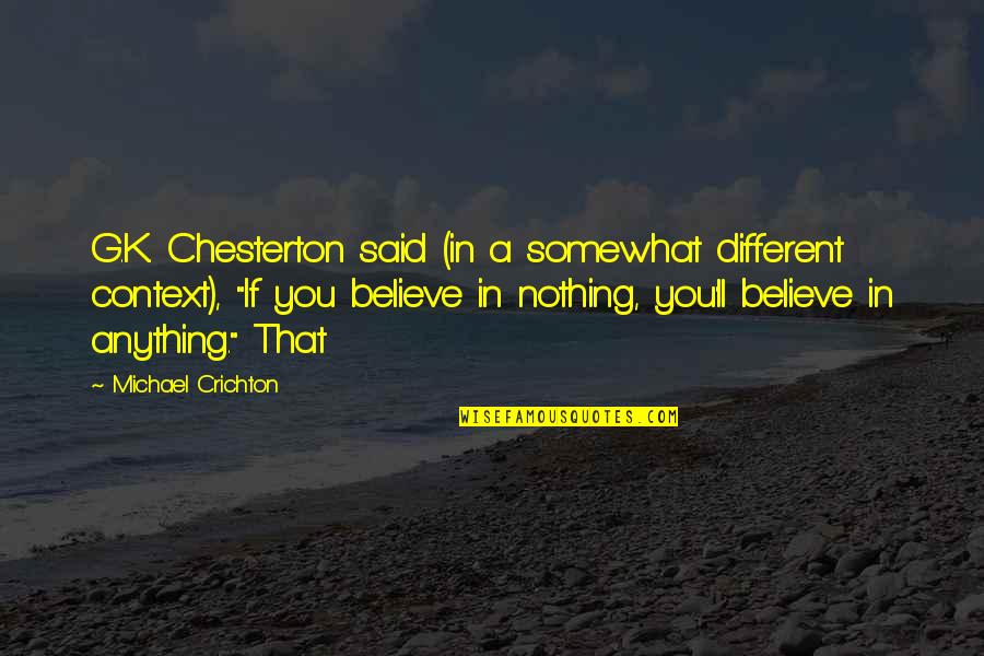 Nechelle Wilson Quotes By Michael Crichton: G.K. Chesterton said (in a somewhat different context),
