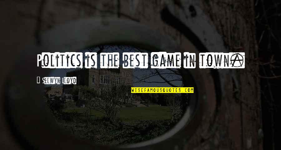 Nechemyah Quotes By Selwyn Lloyd: Politics is the best game in town. Nechemyah Quotes By Selwyn Lloyd: Politics is the best game in town.