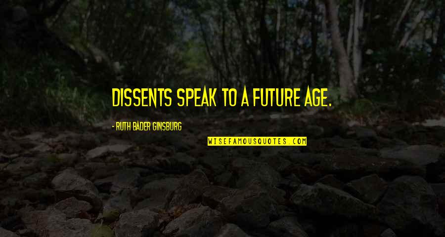 Nechita Alexandra Quotes By Ruth Bader Ginsburg: Dissents speak to a future age.