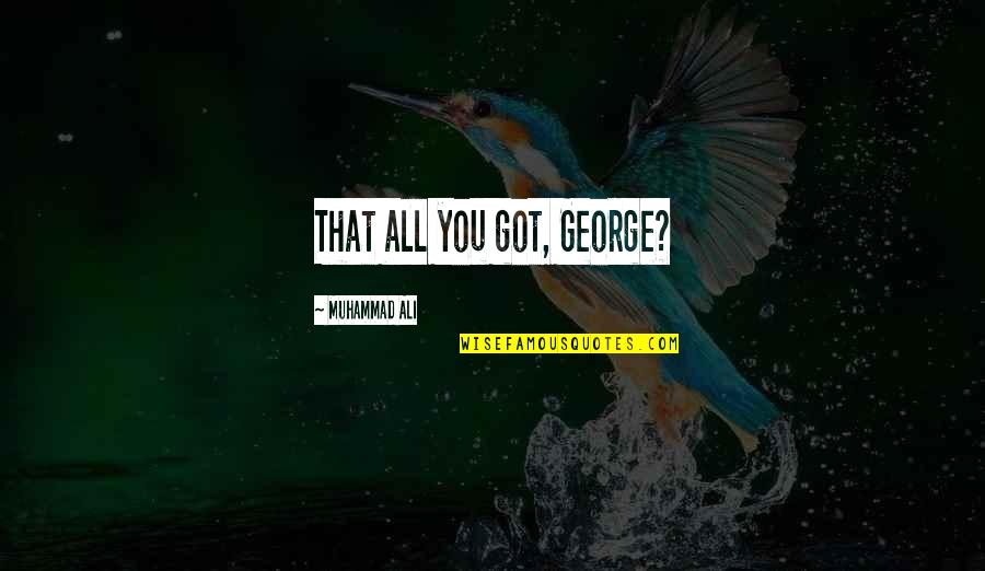 Nechte Vlajky Quotes By Muhammad Ali: That all you got, George?