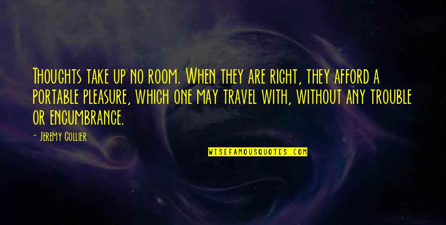 Nechushtan Serpent Quotes By Jeremy Collier: Thoughts take up no room. When they are