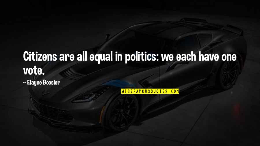 Necip Hablemitoglu Quotes By Elayne Boosler: Citizens are all equal in politics: we each
