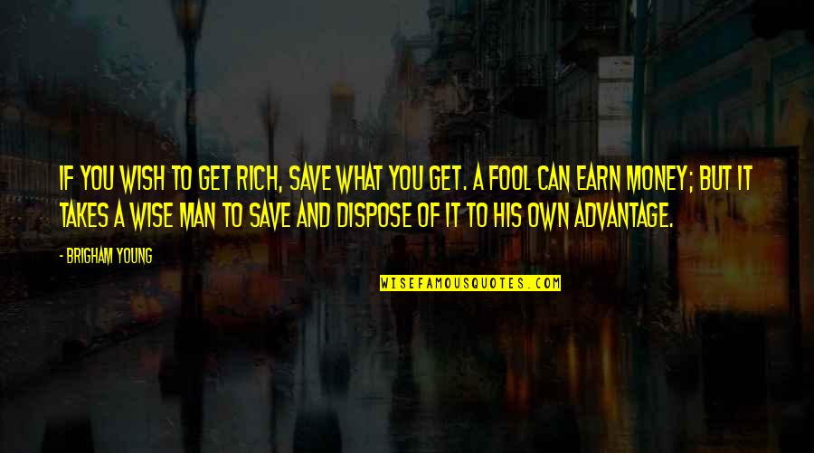 Neck Deep Life's Not Out To Get You Quotes By Brigham Young: If you wish to get rich, save what