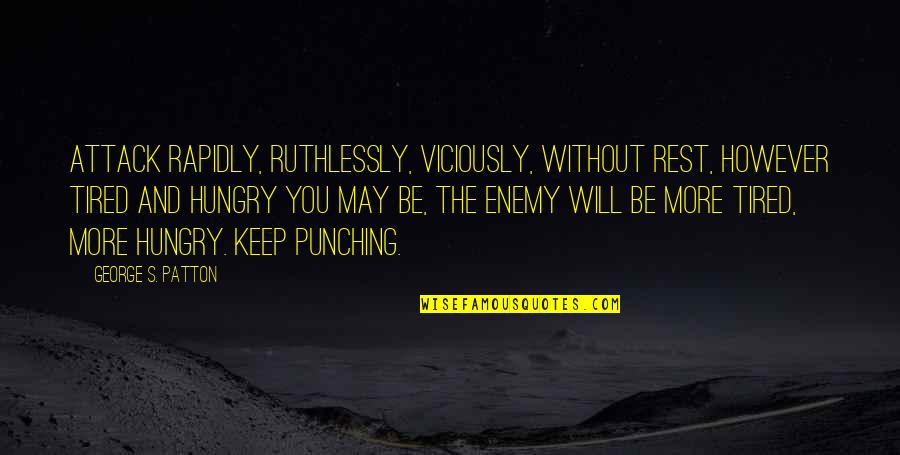 Neck Deep Song Quotes By George S. Patton: Attack rapidly, ruthlessly, viciously, without rest, however tired