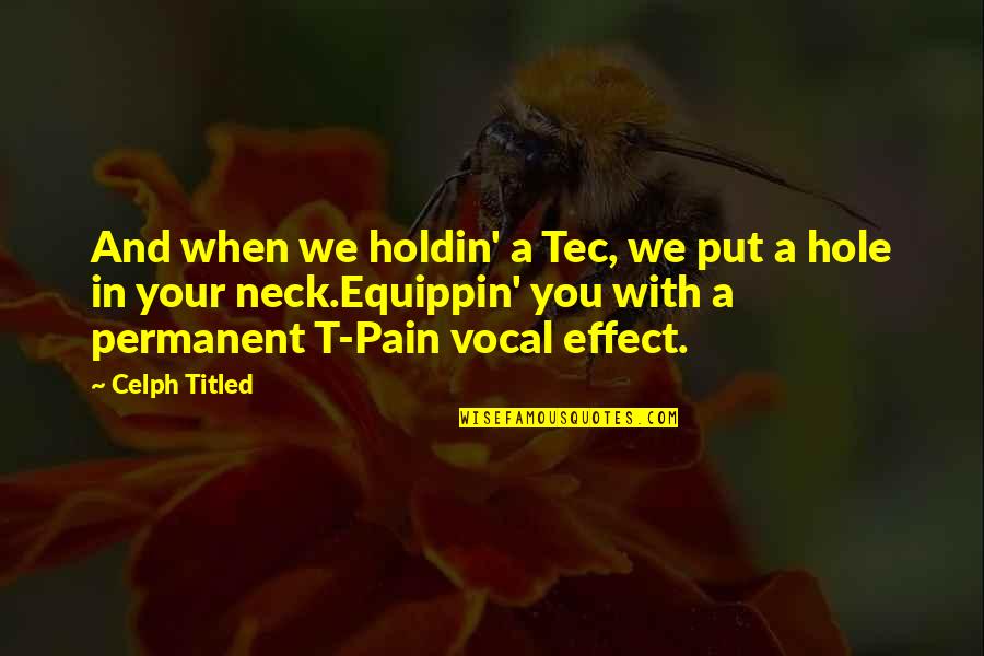 Neck Pain Quotes By Celph Titled: And when we holdin' a Tec, we put