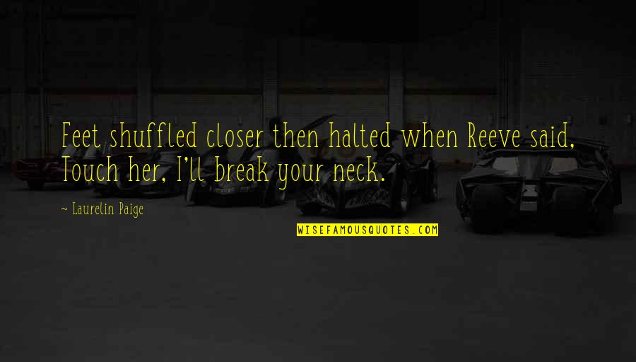 Neck Pain Quotes By Laurelin Paige: Feet shuffled closer then halted when Reeve said,