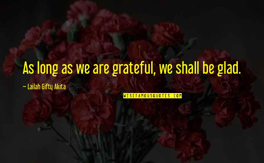 Neck Phrases Quotes By Lailah Gifty Akita: As long as we are grateful, we shall