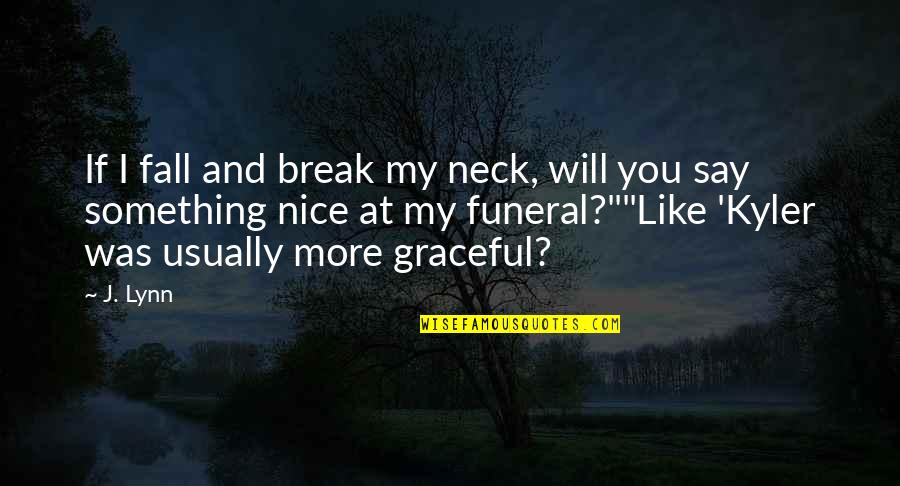 Neck Quotes By J. Lynn: If I fall and break my neck, will