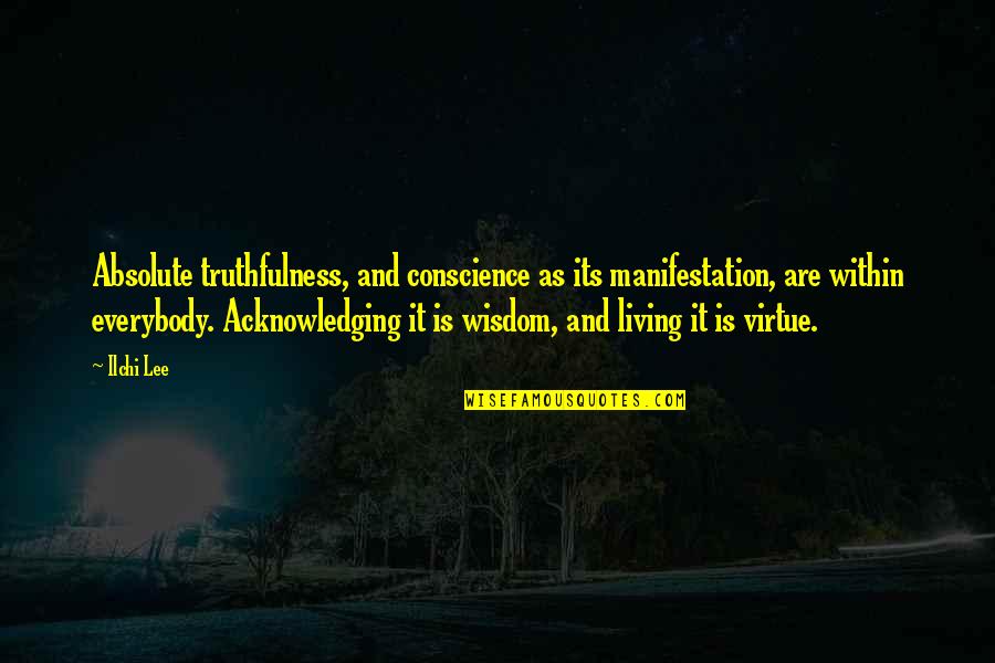 Neck Rings Quotes By Ilchi Lee: Absolute truthfulness, and conscience as its manifestation, are