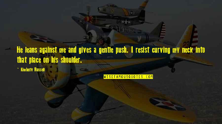 Neck That Leans Quotes By Kimberly Russell: He leans against me and gives a gentle