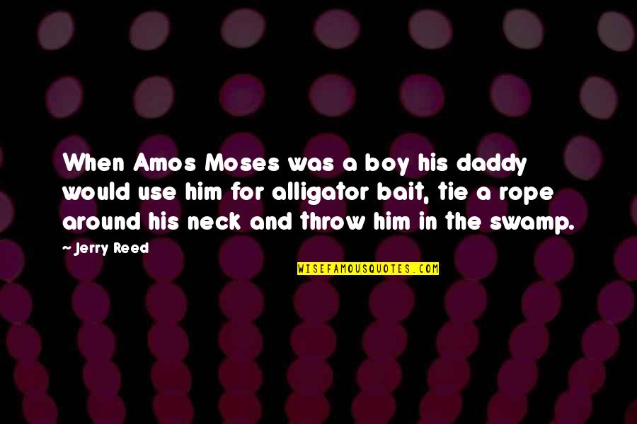 Neck Ties Quotes By Jerry Reed: When Amos Moses was a boy his daddy