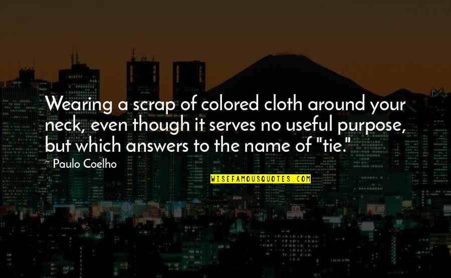 Neck Ties Quotes By Paulo Coelho: Wearing a scrap of colored cloth around your