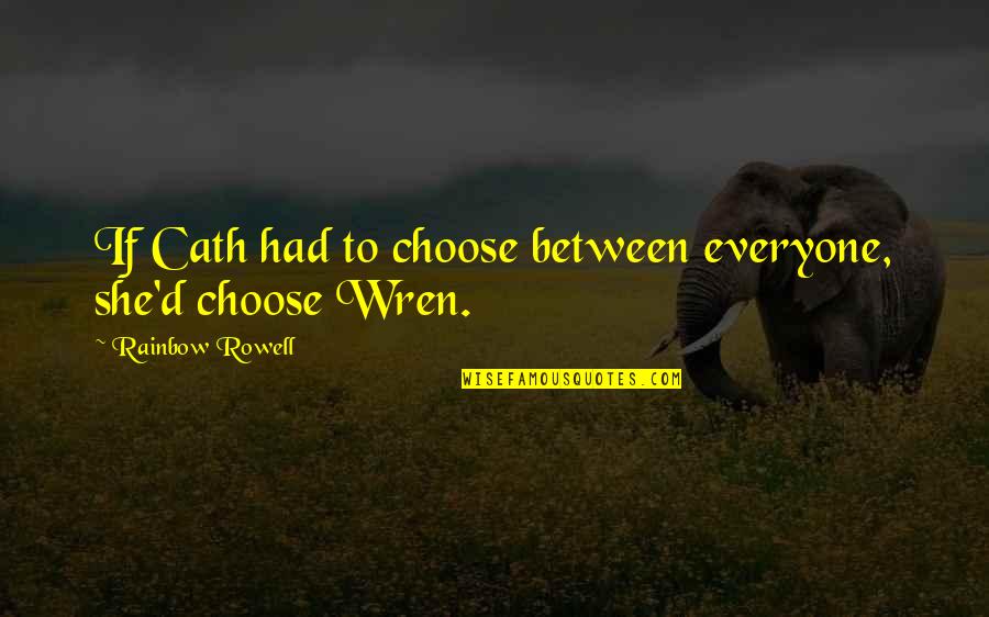 Neckar Quotes By Rainbow Rowell: If Cath had to choose between everyone, she'd