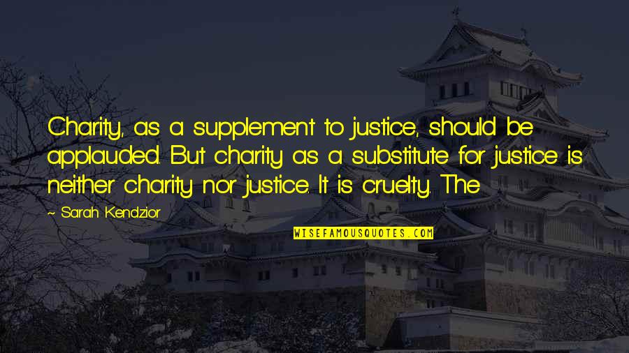 Neckar Quotes By Sarah Kendzior: Charity, as a supplement to justice, should be