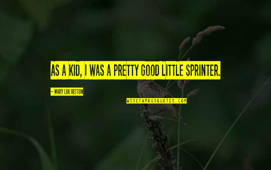 Neckarsulm Quotes By Mary Lou Retton: As a kid, I was a pretty good Neckarsulm Quotes By Mary Lou Retton: As a kid, I was a pretty good