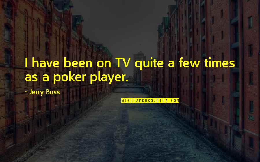 Neckerchief Quotes By Jerry Buss: I have been on TV quite a few